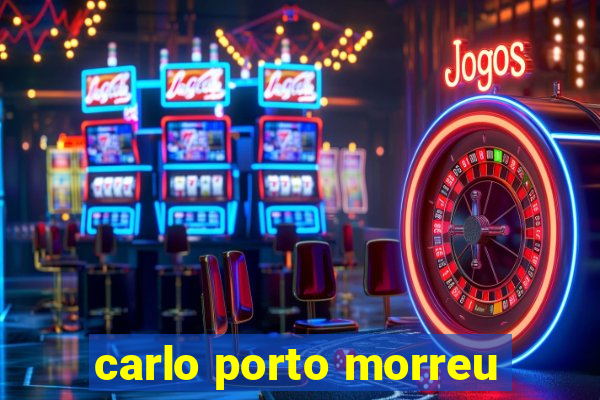 carlo porto morreu